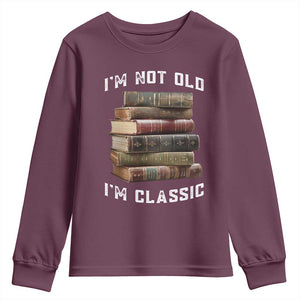 Funny Book Lover Youth Sweatshirt I Am Not Old I Am Classic TS14 Maroon Print Your Wear
