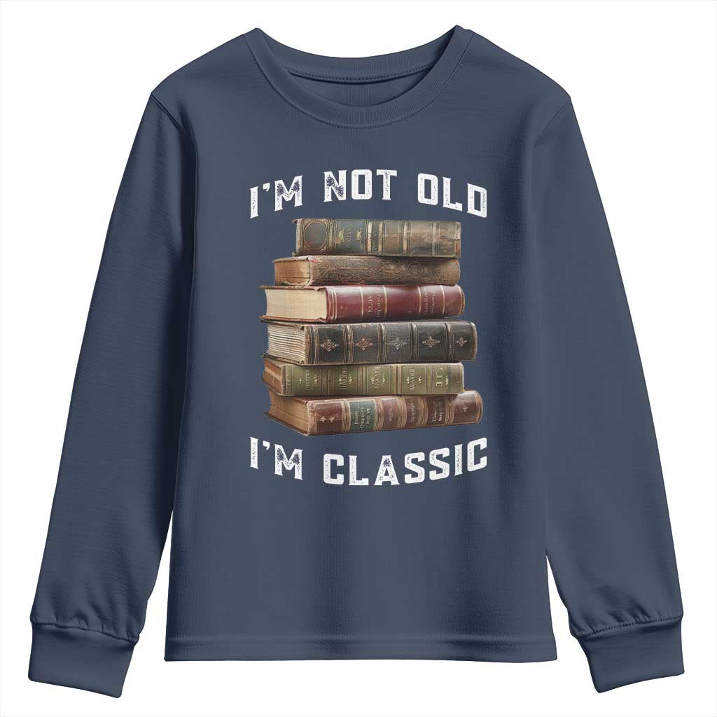 Funny Book Lover Youth Sweatshirt I Am Not Old I Am Classic TS14 Navy Print Your Wear