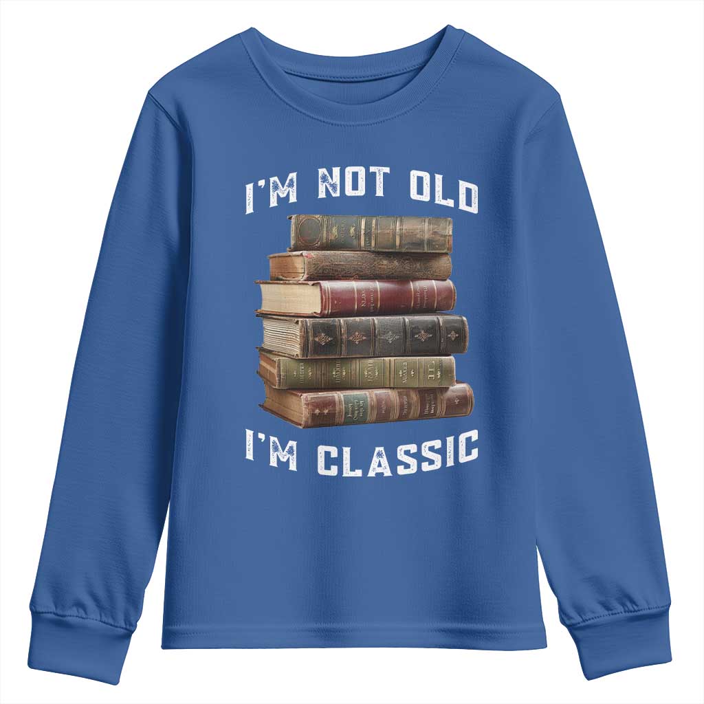 Funny Book Lover Youth Sweatshirt I Am Not Old I Am Classic TS14 Royal Blue Print Your Wear