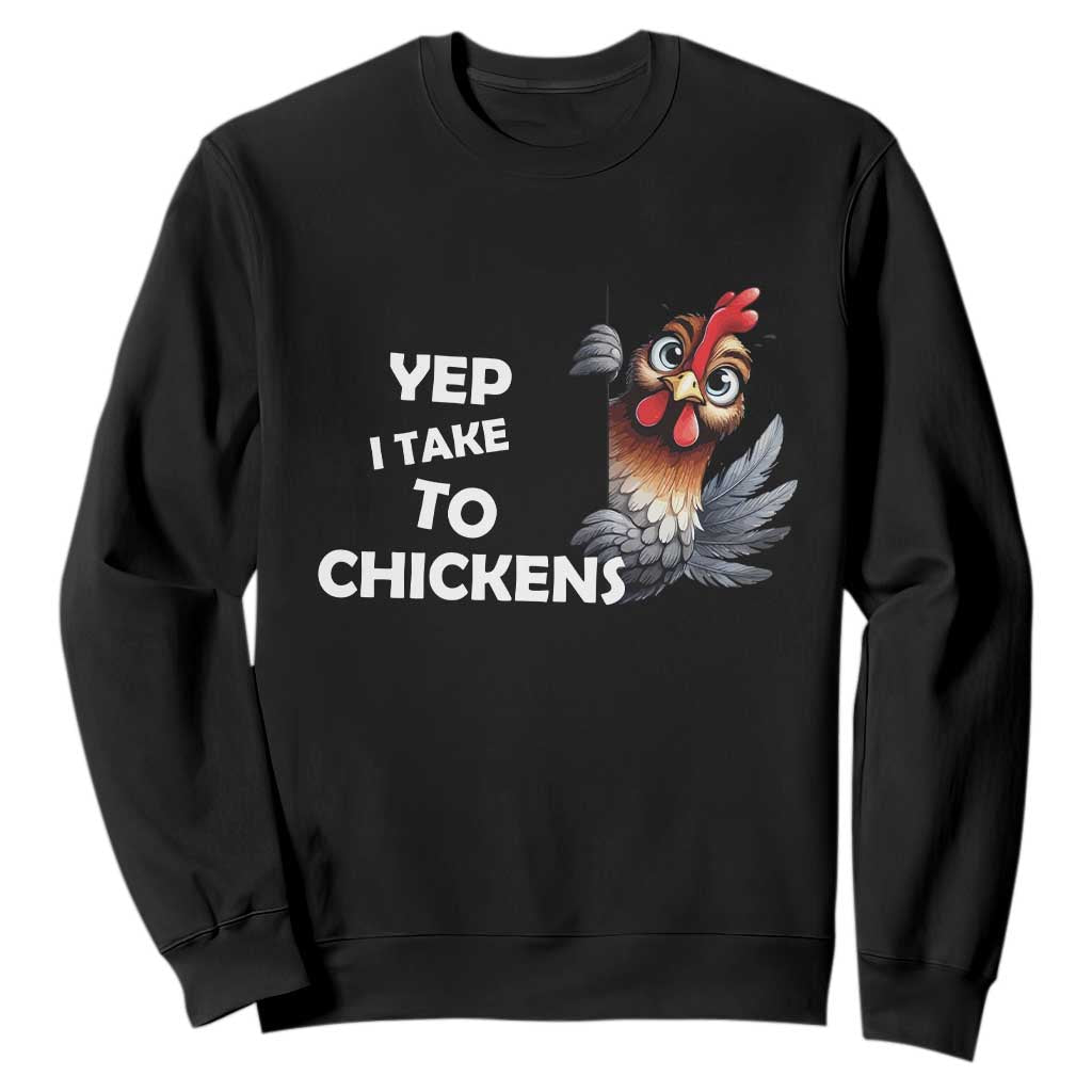 Funny Cute Chicken Sweatshirt Yep I Talk To Chickens Farm Animal Lover TS14 Black Print Your Wear