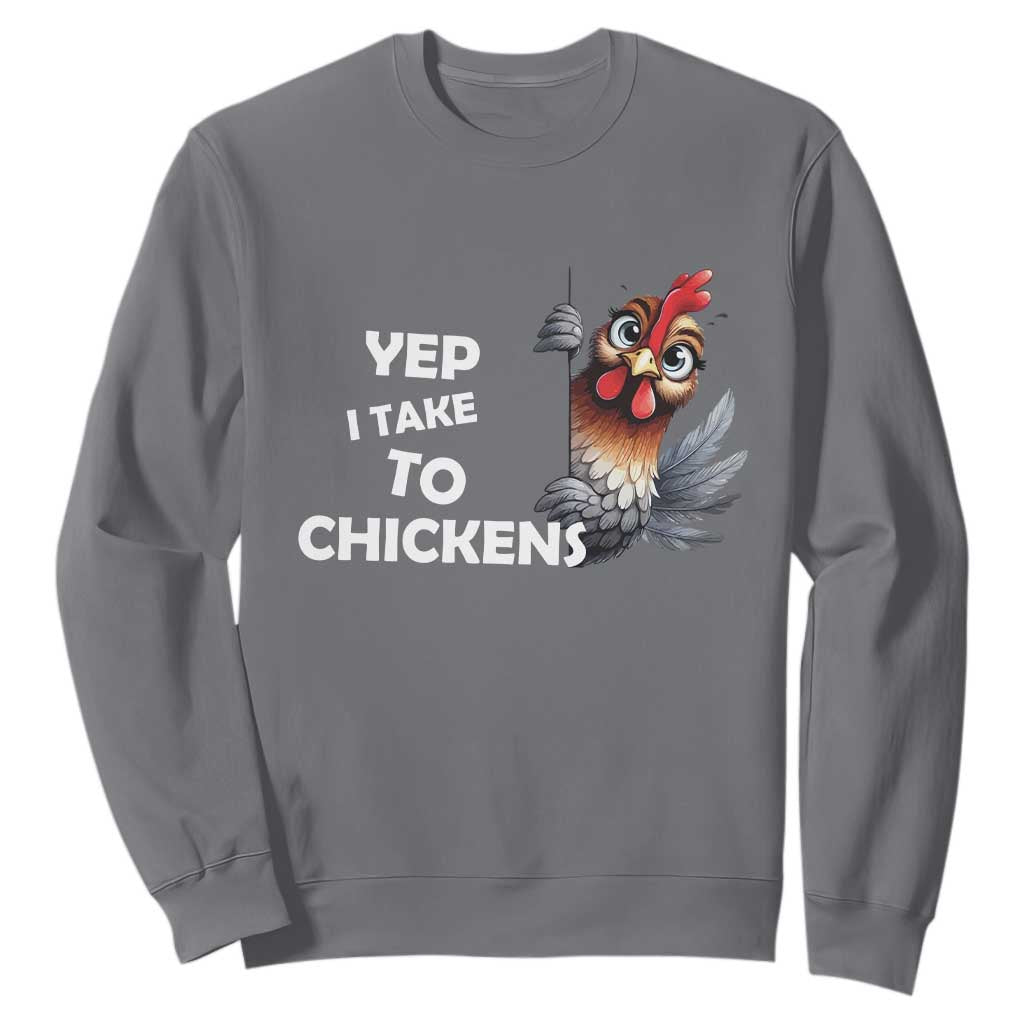 Funny Cute Chicken Sweatshirt Yep I Talk To Chickens Farm Animal Lover TS14 Charcoal Print Your Wear