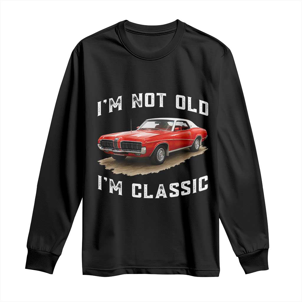 I'm Not Old I'm Classic Long Sleeve Shirt Vintage 1970 Mercury Cougar Hardtop Classic Car Enthusiast
