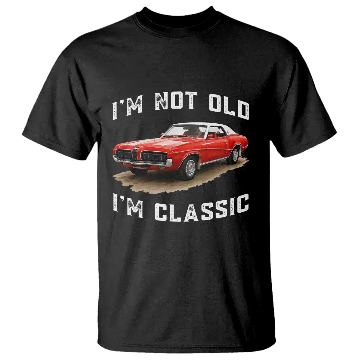 I'm Not Old I'm Classic T Shirt Vintage 1970 Mercury Cougar Hardtop Classic Car Enthusiast
