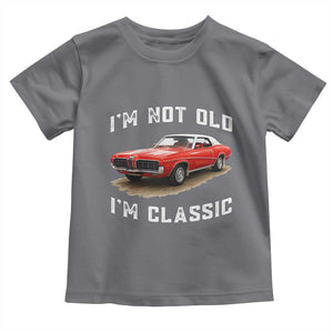 I'm Not Old I'm Classic Toddler T Shirt Vintage 1970 Mercury Cougar Hardtop Classic Car Enthusiast