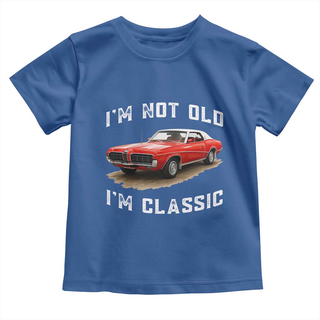 I'm Not Old I'm Classic Toddler T Shirt Vintage 1970 Mercury Cougar Hardtop Classic Car Enthusiast