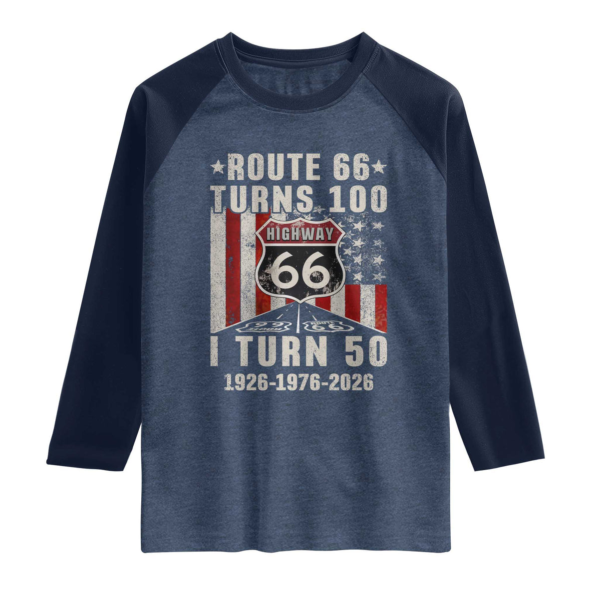 Highway 66 Turn 100 I Turn 50 Raglan Shirt Vintage 1976 Born American Road Sign Centennial 2026 TS14 Heather Denim Navy Print Your Wear