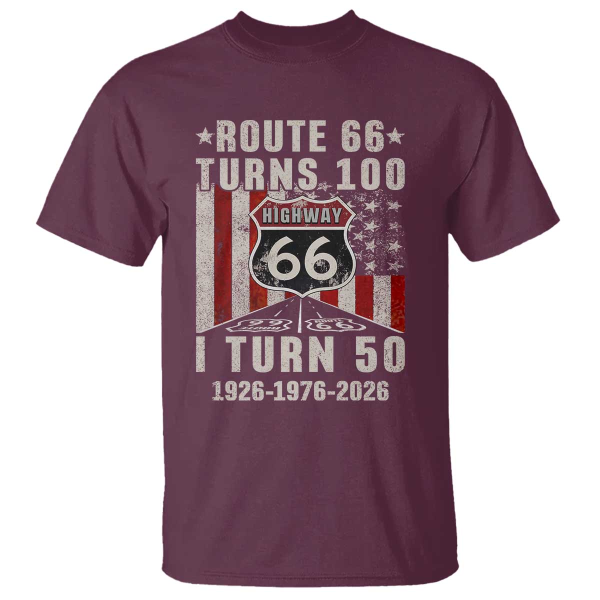 Highway 66 Turn 100 I Turn 50 T Shirt Vintage 1976 Born American Road Sign Centennial 2026 TS14 Maroon Print Your Wear