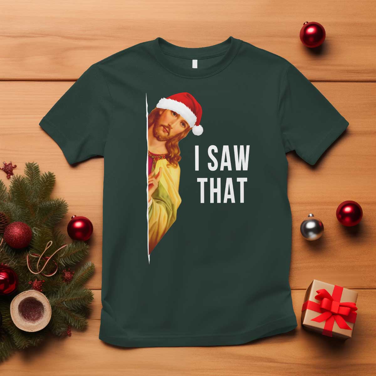 Jesus Christmas Meme T Shirt I Saw That TS14 Dark Forest Green Print Your Wear