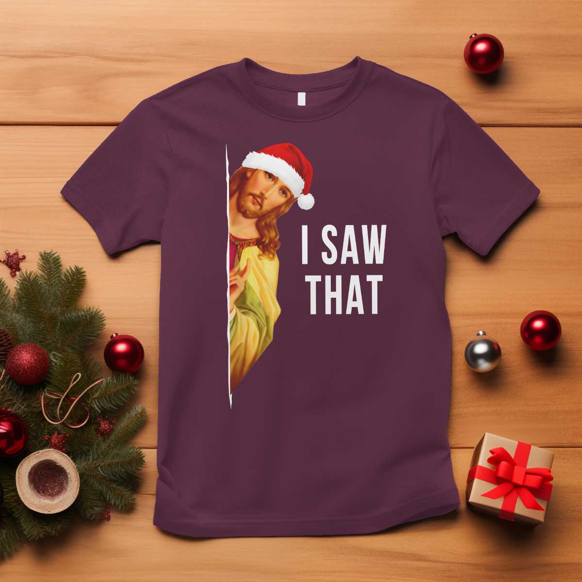 Jesus Christmas Meme T Shirt I Saw That TS14 Maroon Print Your Wear