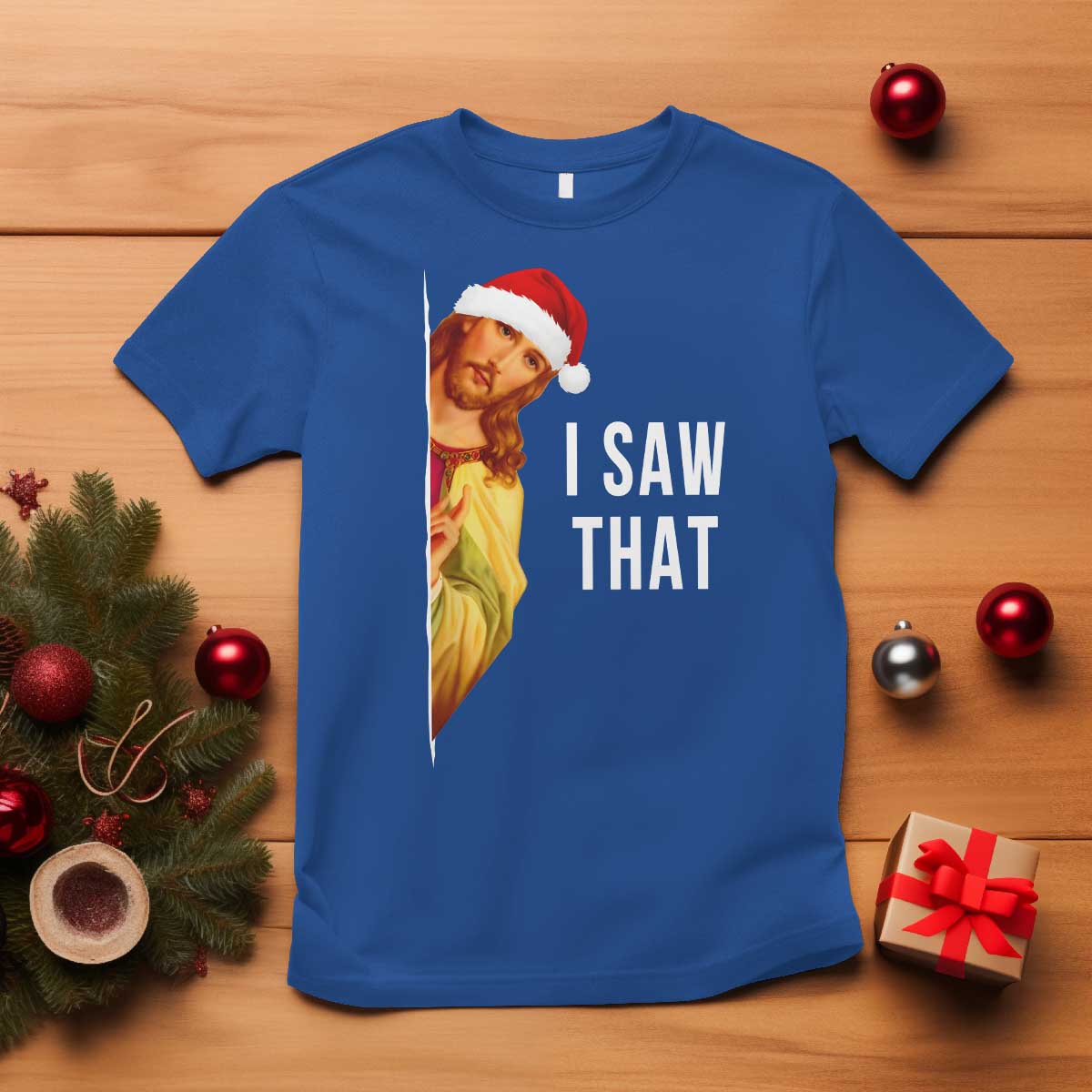 Jesus Christmas Meme T Shirt I Saw That TS14 Royal Blue Print Your Wear