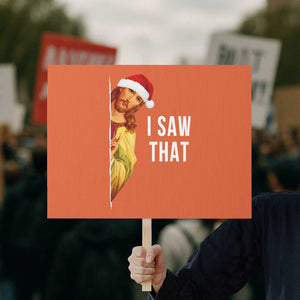Jesus Christmas Meme Protest Sign I Saw That TS14 Horizontal 18" × 24" Orange Print Your Wear