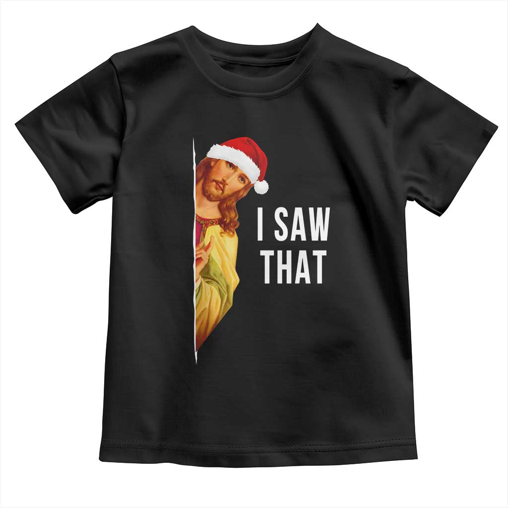 Jesus Christmas Meme Toddler T Shirt I Saw That TS14 Black Print Your Wear