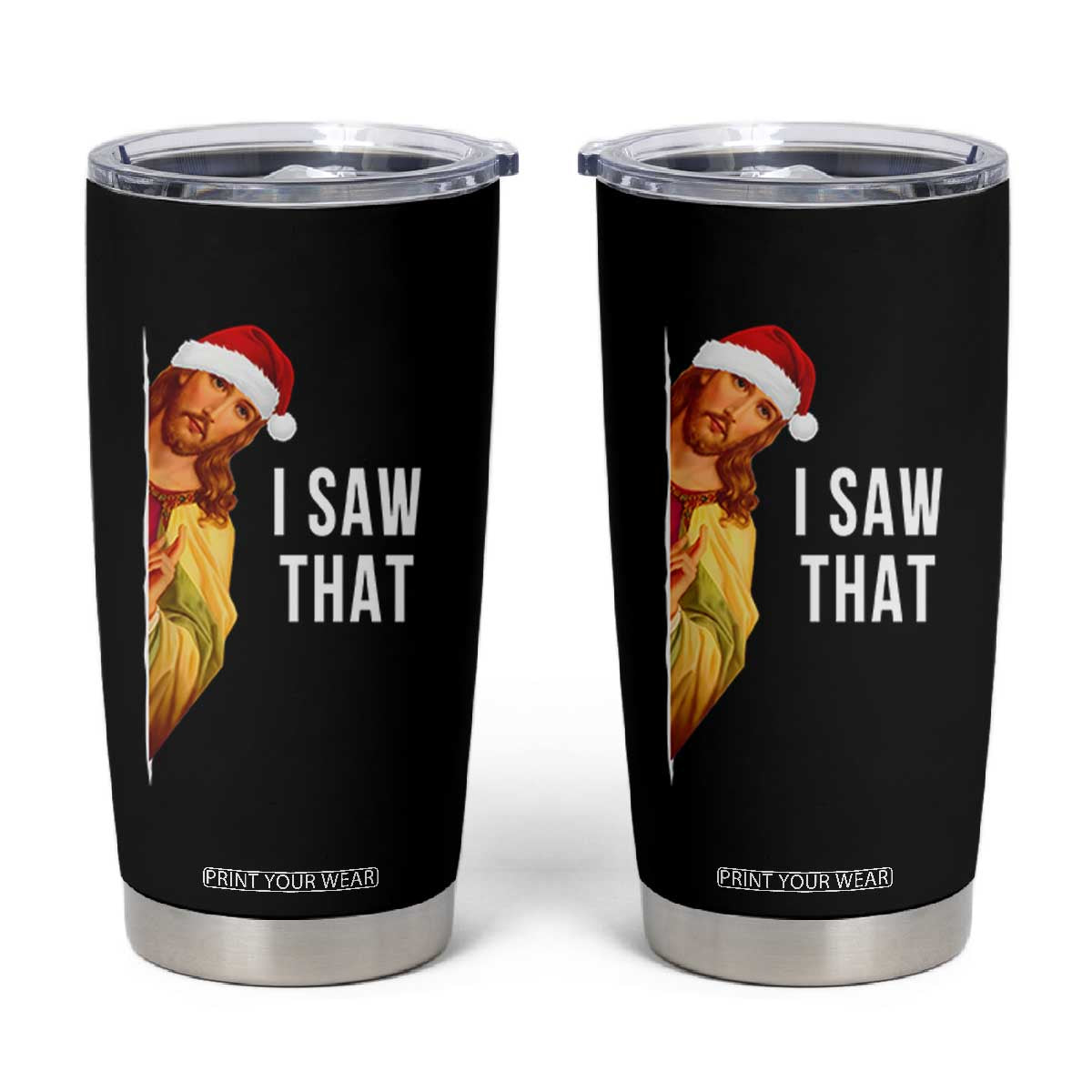 Jesus Christmas Meme Tumbler Cup I Saw That TS14 Black Print Your Wear
