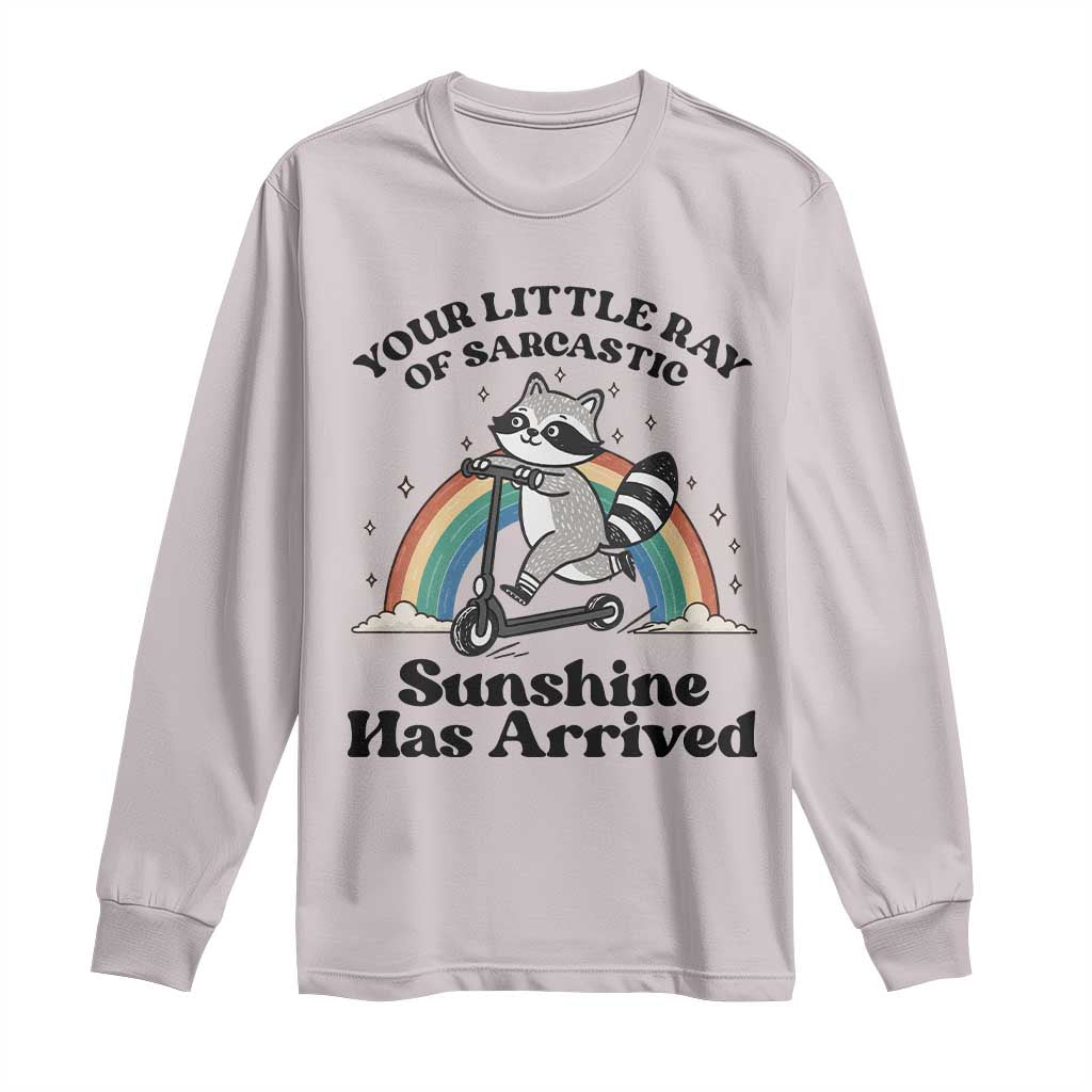 Funny Raccoon Rainbow Long Sleeve Shirt Your Little Ray Of Sarcastic Sunshine Has Arrived TS14 Ice Gray Print Your Wear