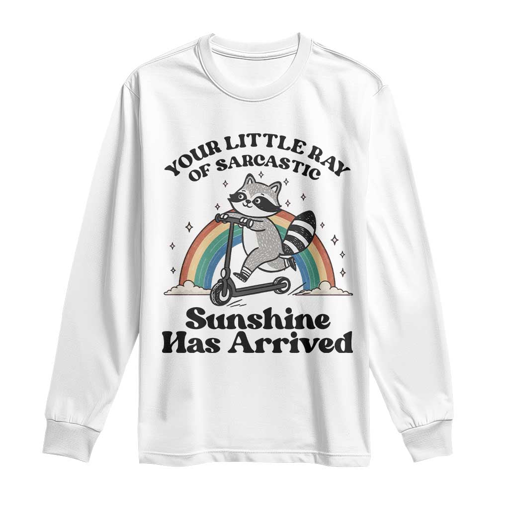 Funny Raccoon Rainbow Long Sleeve Shirt Your Little Ray Of Sarcastic Sunshine Has Arrived TS14 White Print Your Wear