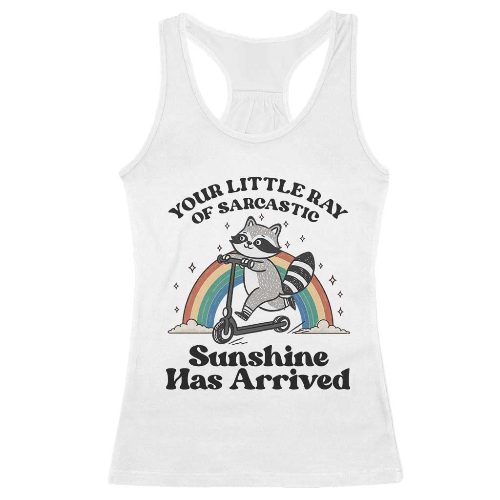 Funny Raccoon Rainbow Racerback Tank Top Your Little Ray Of Sarcastic Sunshine Has Arrived TS14 White Print Your Wear