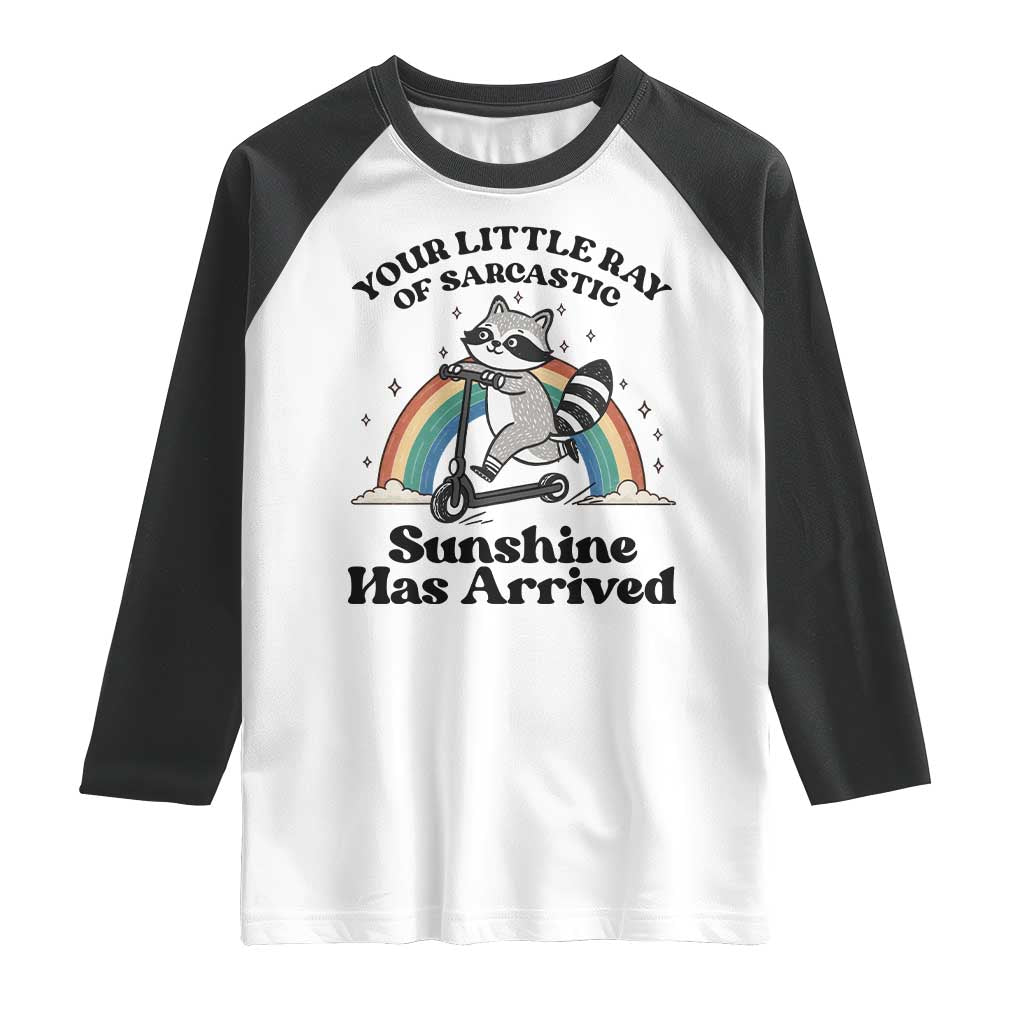 Funny Raccoon Rainbow Raglan Shirt Your Little Ray Of Sarcastic Sunshine Has Arrived TS14 White Black Print Your Wear