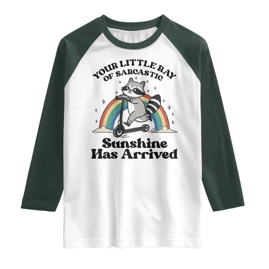 Funny Raccoon Rainbow Raglan Shirt Your Little Ray Of Sarcastic Sunshine Has Arrived TS14 White Dark Forest Green Print Your Wear