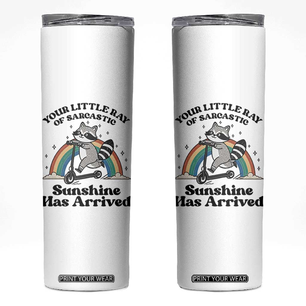 Funny Raccoon Rainbow Skinny Tumbler Your Little Ray Of Sarcastic Sunshine Has Arrived TS14 White Print Your Wear