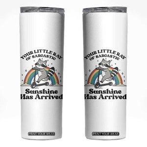 Funny Raccoon Rainbow Skinny Tumbler Your Little Ray Of Sarcastic Sunshine Has Arrived TS14 White Print Your Wear