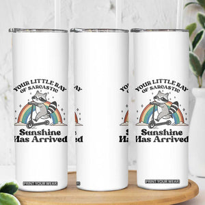 Funny Raccoon Rainbow Skinny Tumbler Your Little Ray Of Sarcastic Sunshine Has Arrived TS14 Print Your Wear