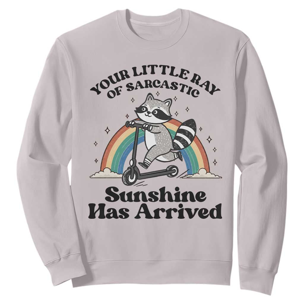 Funny Raccoon Rainbow Sweatshirt Your Little Ray Of Sarcastic Sunshine Has Arrived TS14 Ice Gray Print Your Wear