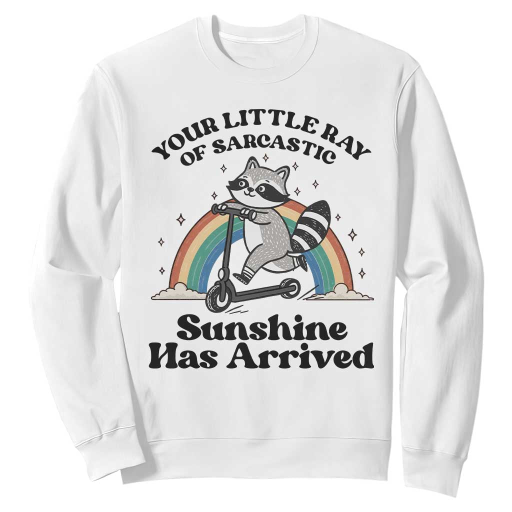 Funny Raccoon Rainbow Sweatshirt Your Little Ray Of Sarcastic Sunshine Has Arrived TS14 White Print Your Wear