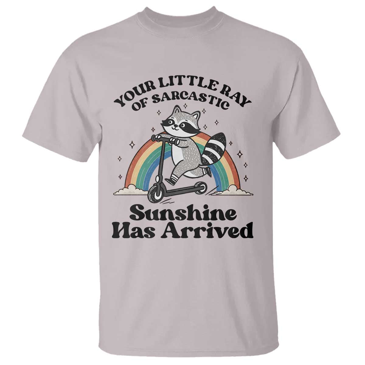 Funny Raccoon Rainbow T Shirt - Your Little Ray Of Sarcastic Sunshine Has Arrived Humor Tee TS14 Ice Gray Print Your Wear