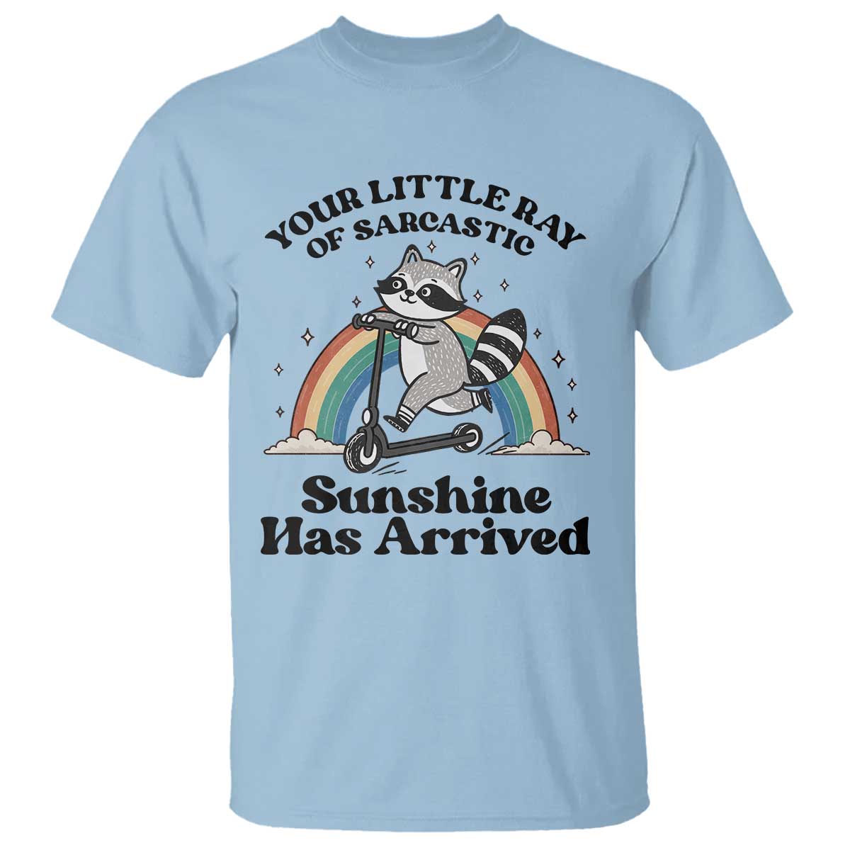 Funny Raccoon Rainbow T Shirt - Your Little Ray Of Sarcastic Sunshine Has Arrived Humor Tee TS14 Light Blue Print Your Wear