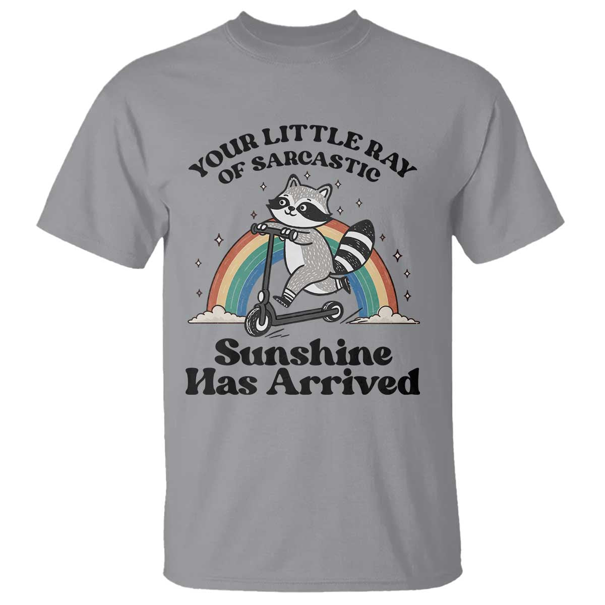 Funny Raccoon Rainbow T Shirt - Your Little Ray Of Sarcastic Sunshine Has Arrived Humor Tee TS14 Sport Gray Print Your Wear