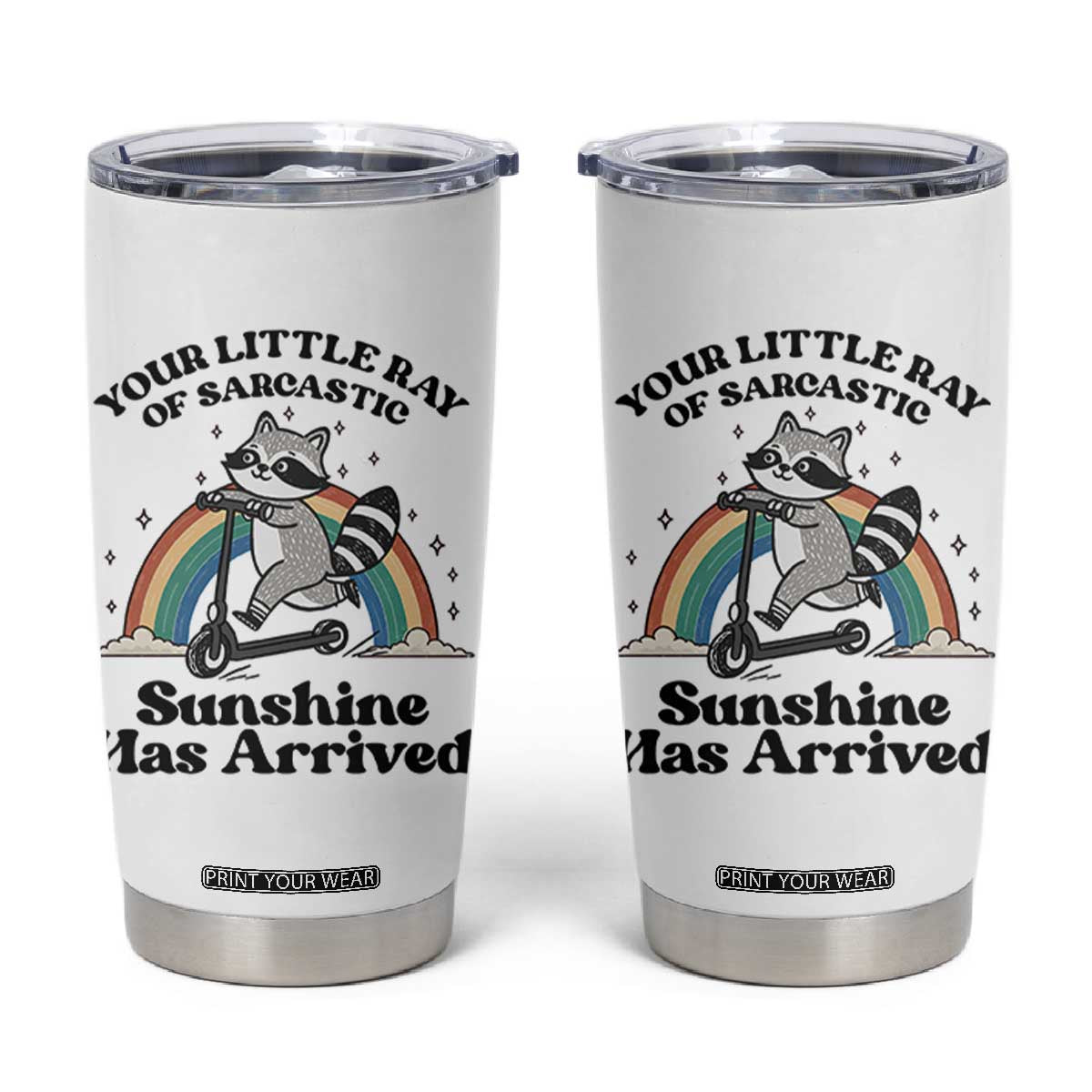 Funny Raccoon Rainbow Tumbler Cup Your Little Ray Of Sarcastic Sunshine Has Arrived TS14 White Print Your Wear