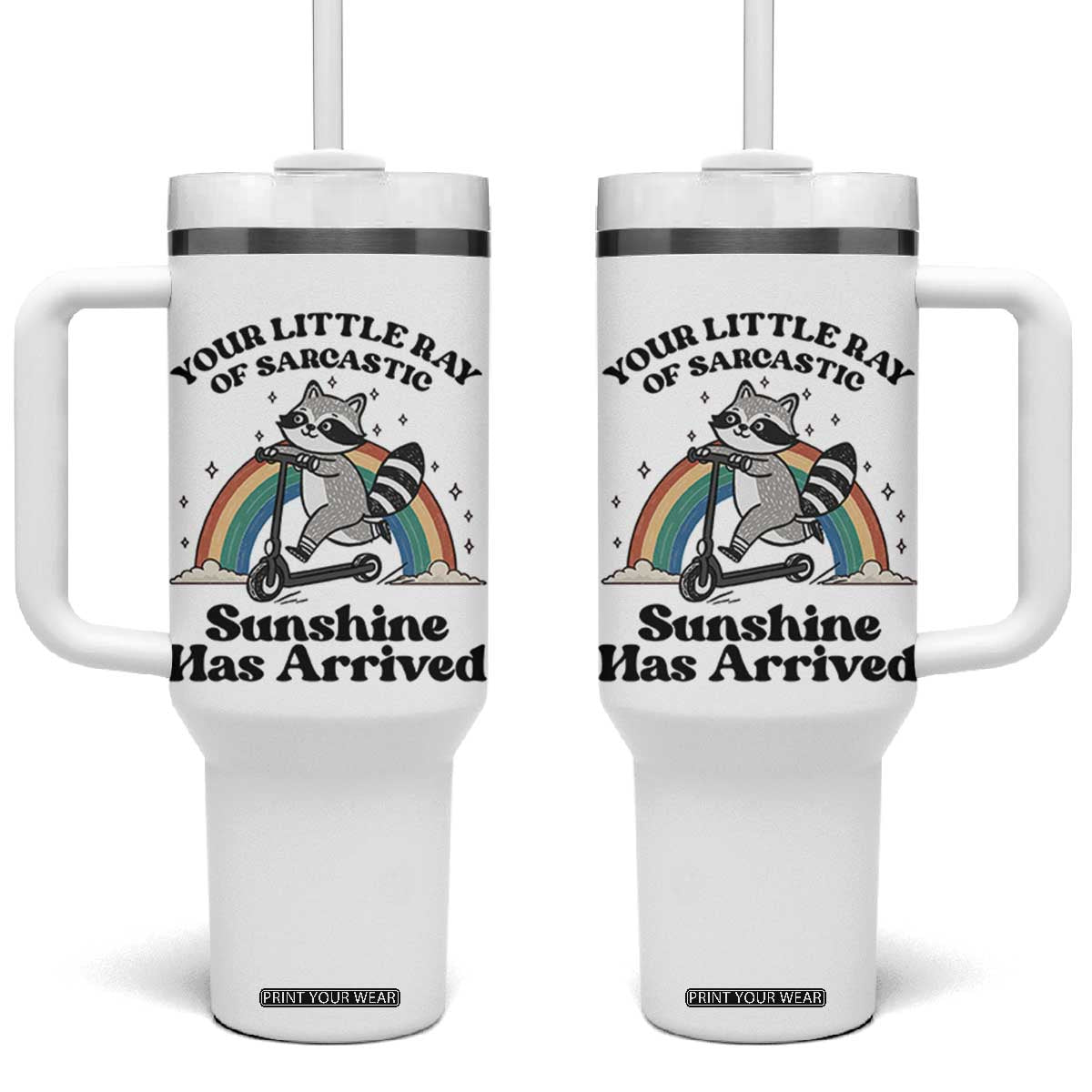 Funny Raccoon Rainbow Tumbler With Handle Your Little Ray Of Sarcastic Sunshine Has Arrived TS14 One Size: 40 oz White Print Your Wear