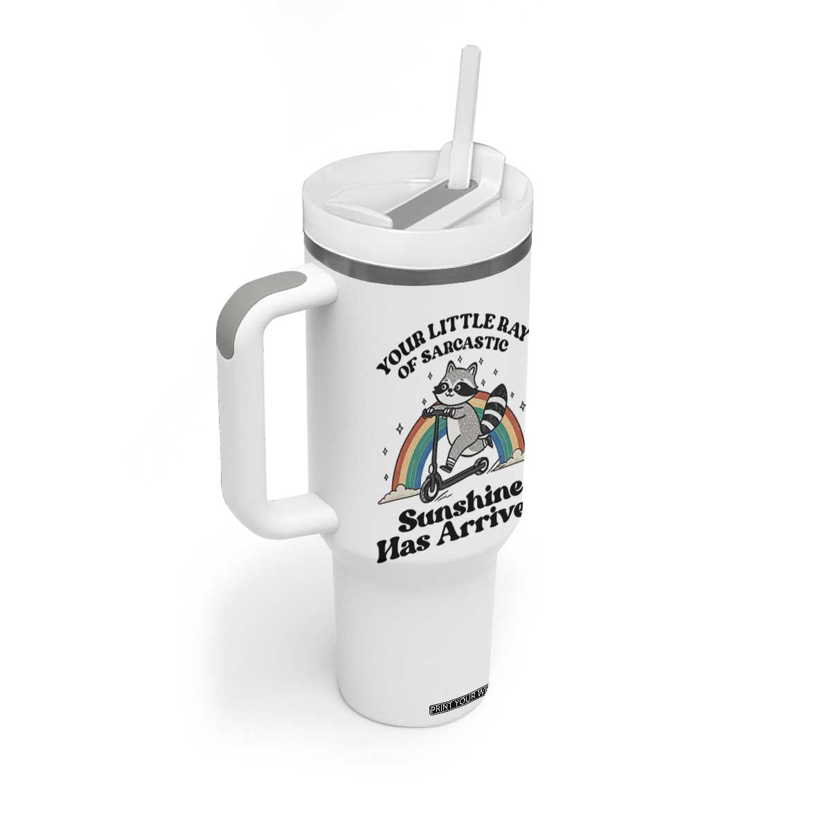 Funny Raccoon Rainbow Tumbler With Handle Your Little Ray Of Sarcastic Sunshine Has Arrived TS14 Print Your Wear