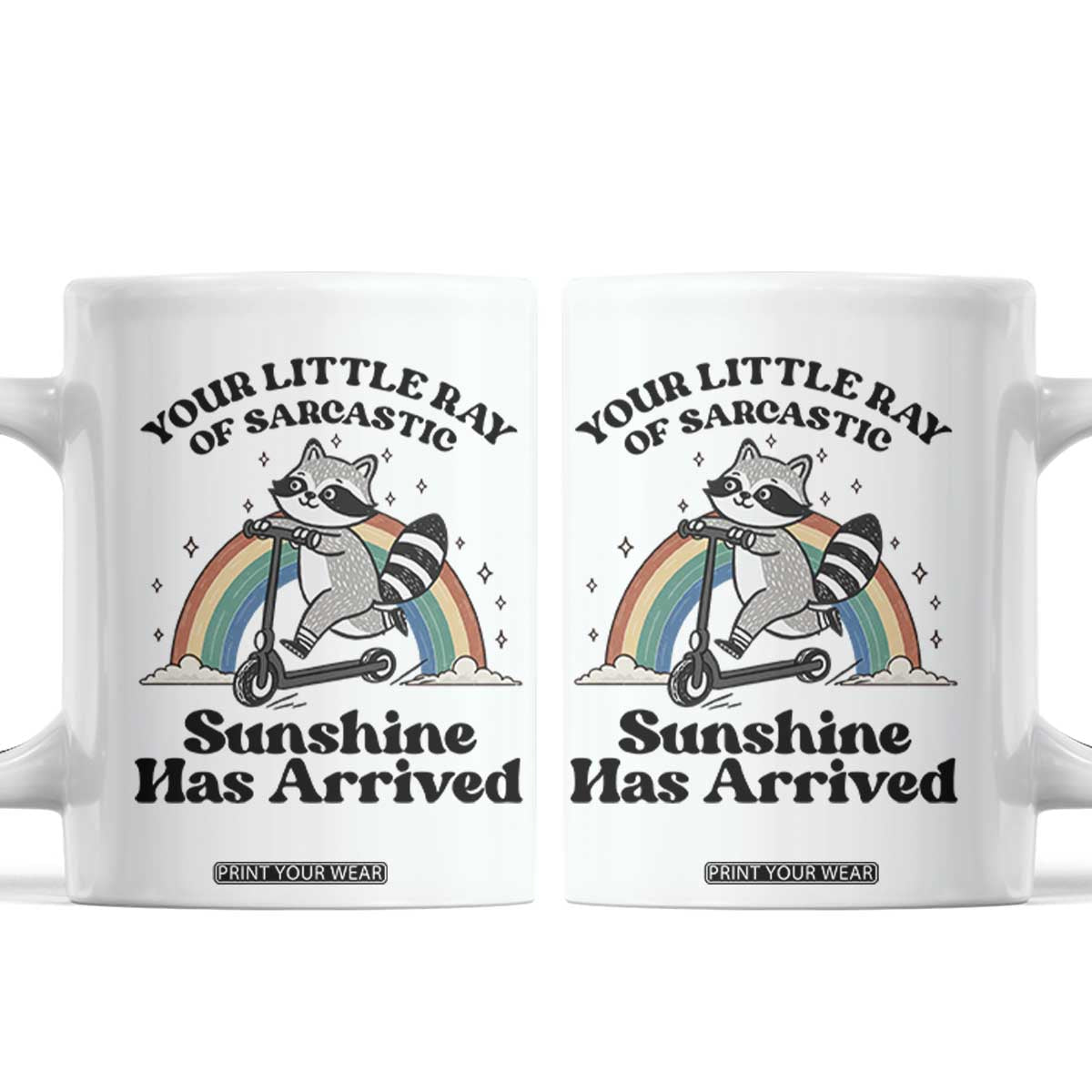 Funny Raccoon Rainbow Coffee Mug Your Little Ray Of Sarcastic Sunshine Has Arrived TS14 White Print Your Wear