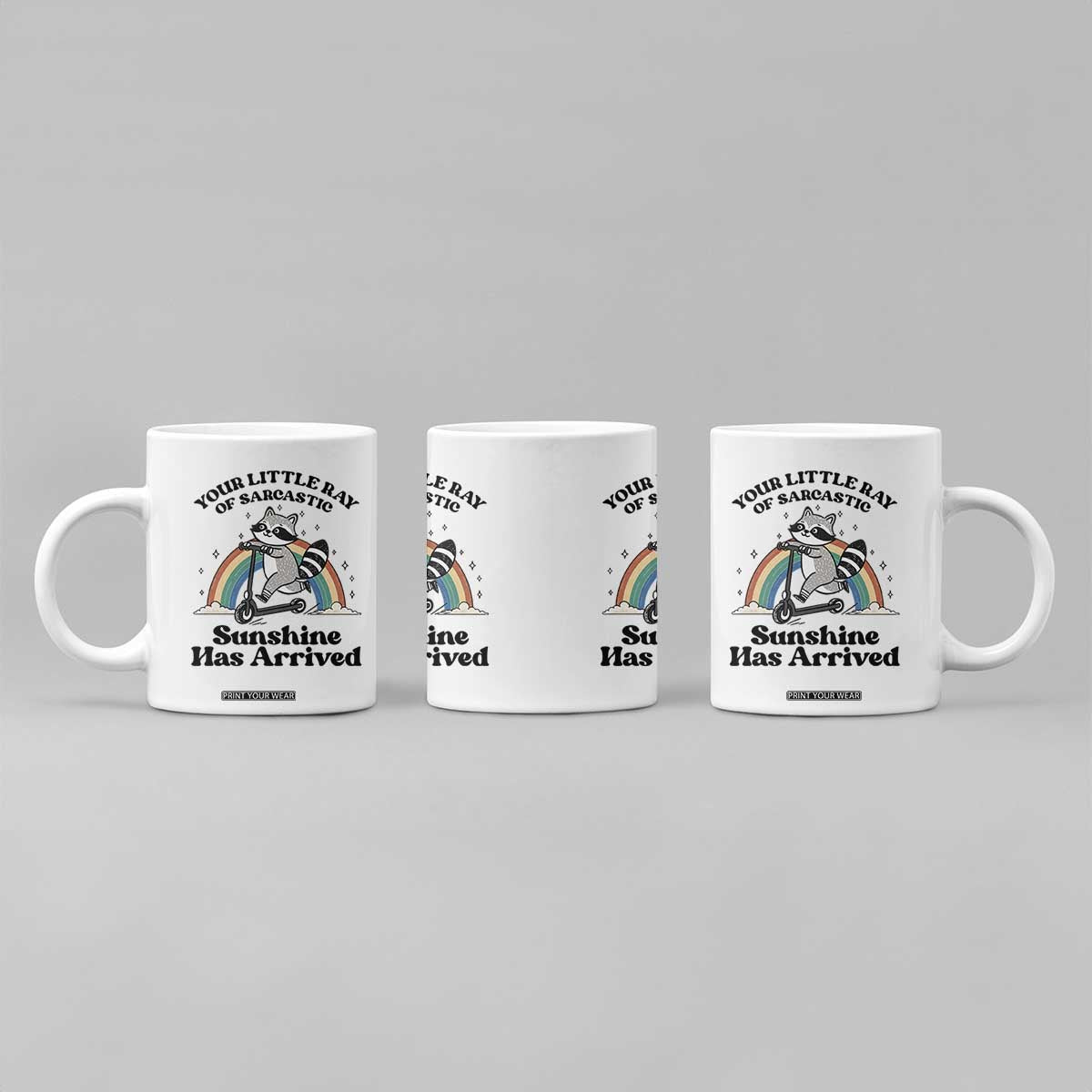 Funny Raccoon Rainbow Coffee Mug Your Little Ray Of Sarcastic Sunshine Has Arrived TS14 Print Your Wear