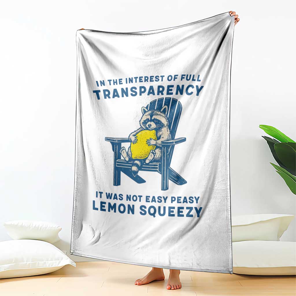 Funny Raccoon Throw Blanket In The Interest Of Full Transparency It Was Not Easy Peasy Lemon Squeezy TS14 Print Your Wear
