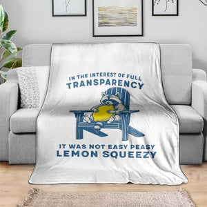 Funny Raccoon Throw Blanket In The Interest Of Full Transparency It Was Not Easy Peasy Lemon Squeezy TS14 Print Your Wear