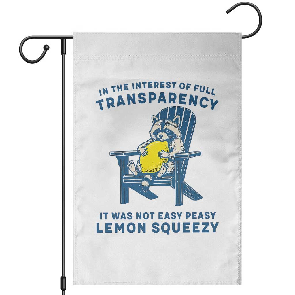 Funny Raccoon Garden Flag In The Interest Of Full Transparency It Was Not Easy Peasy Lemon Squeezy TS14 White Print Your Wear