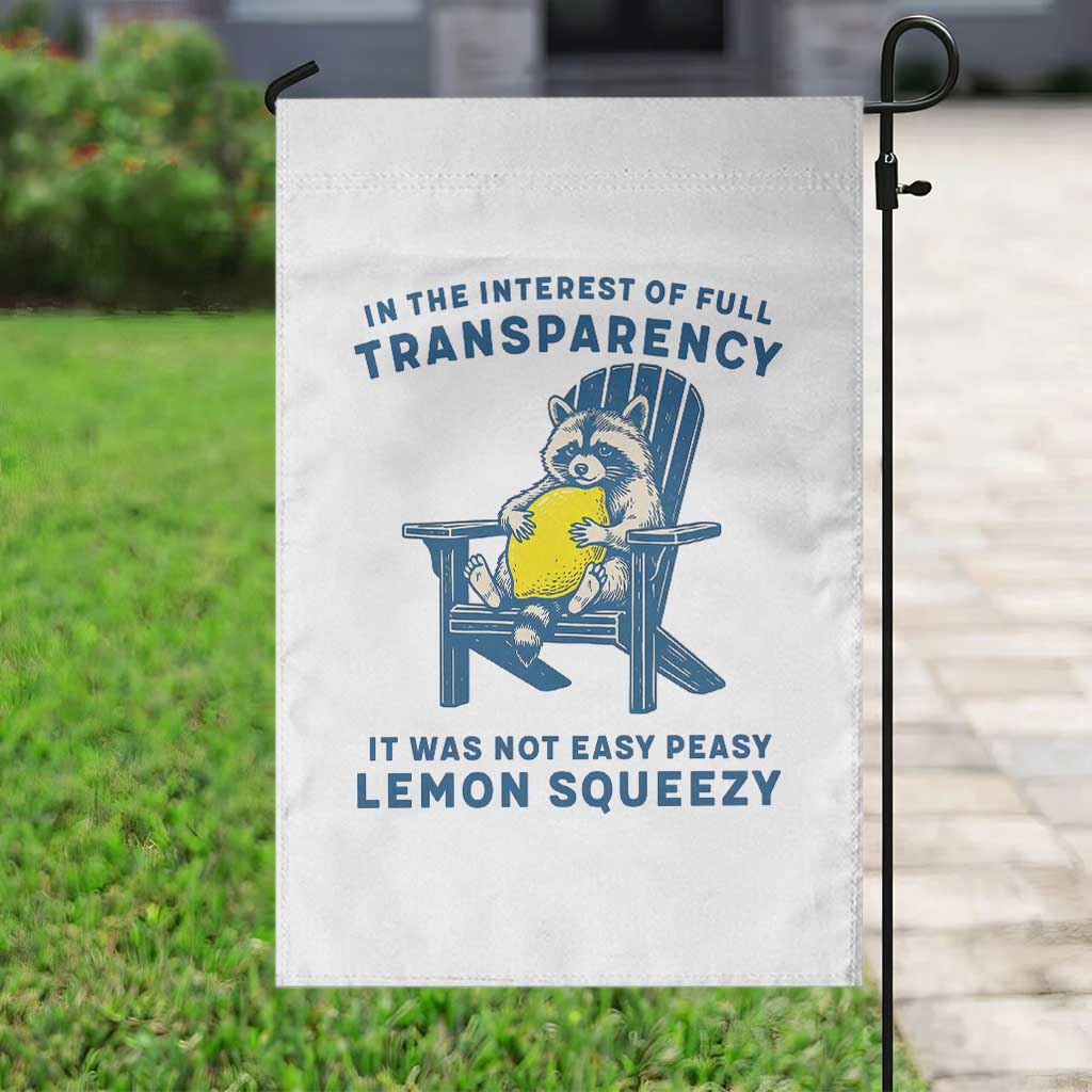 Funny Raccoon Garden Flag In The Interest Of Full Transparency It Was Not Easy Peasy Lemon Squeezy TS14 Print Your Wear