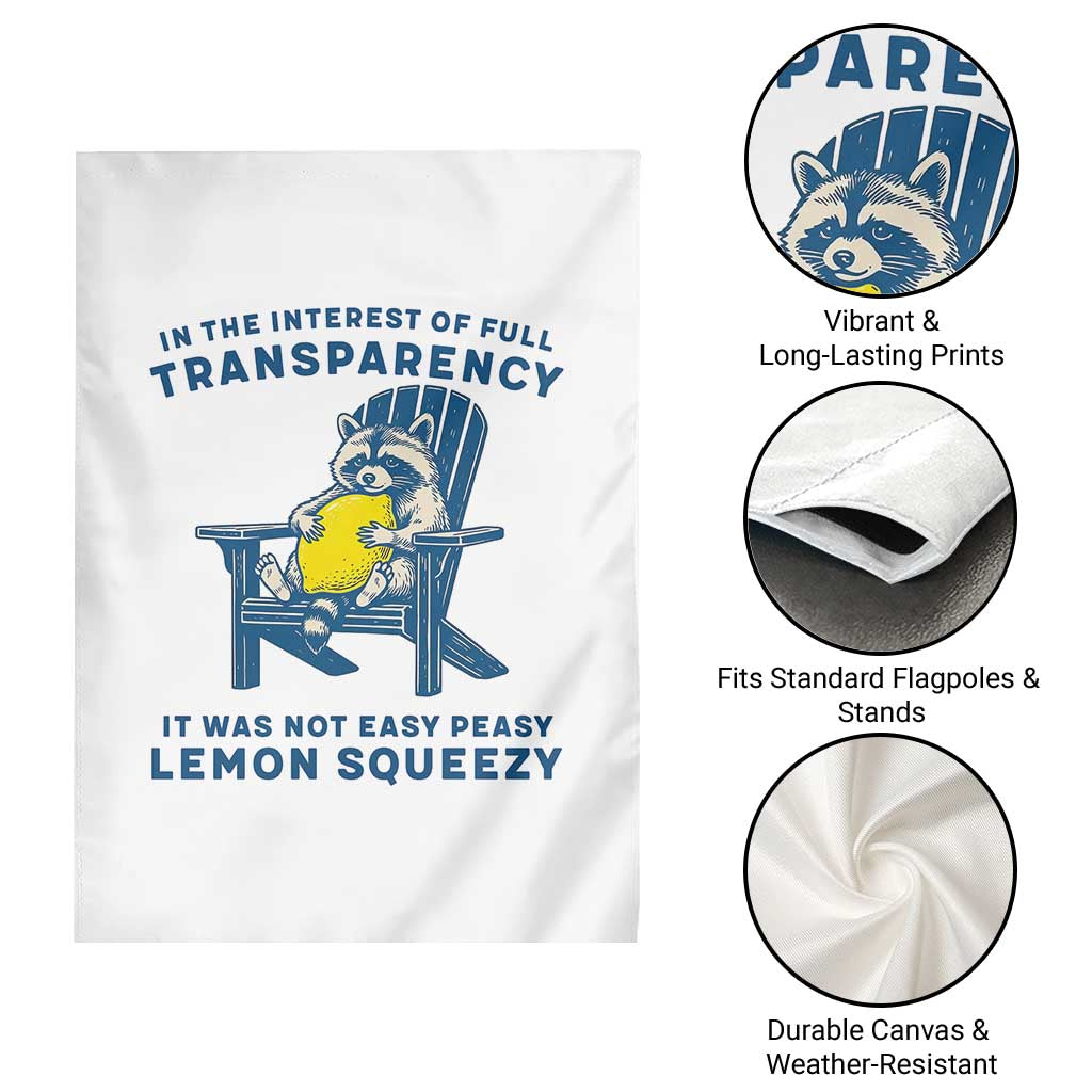Funny Raccoon Garden Flag In The Interest Of Full Transparency It Was Not Easy Peasy Lemon Squeezy TS14 Print Your Wear