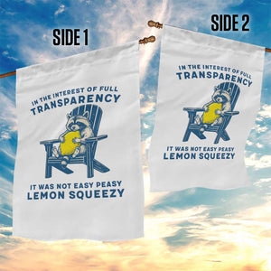 Funny Raccoon Garden Flag In The Interest Of Full Transparency It Was Not Easy Peasy Lemon Squeezy TS14 Print Your Wear