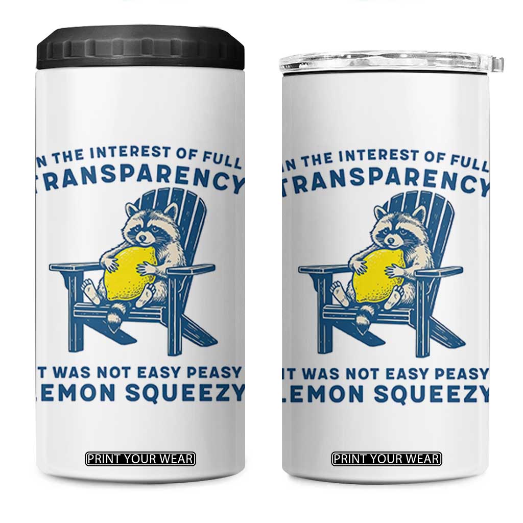 Funny Raccoon 4 in 1 Can Cooler Tumbler In The Interest Of Full Transparency It Was Not Easy Peasy Lemon Squeezy TS14 One Size: 16 oz White Print Your Wear