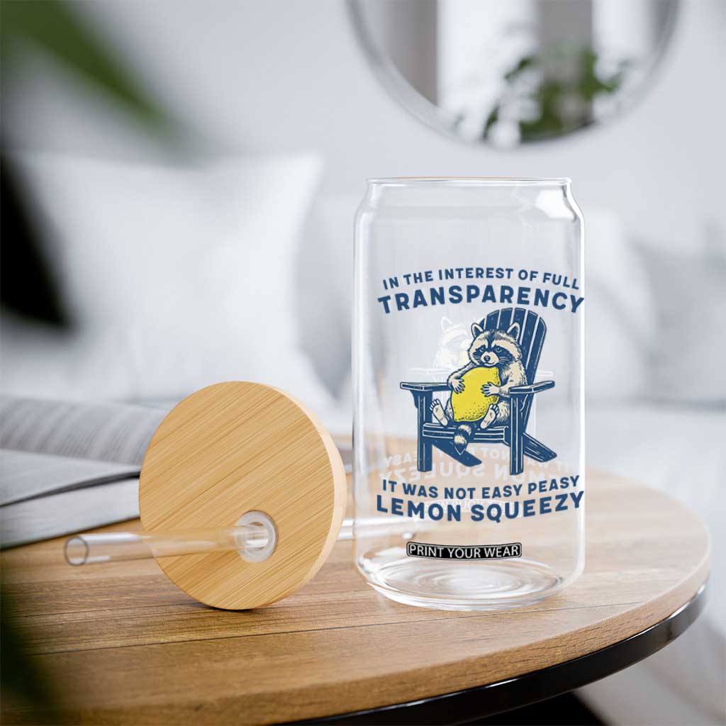Funny Raccoon Glass Can In The Interest Of Full Transparency It Was Not Easy Peasy Lemon Squeezy TS14 Print Your Wear