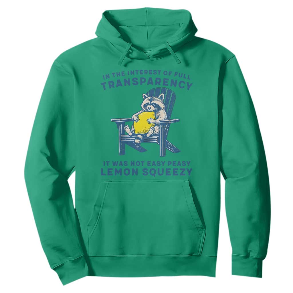 Funny Raccoon Hoodie In The Interest Of Full Transparency It Was Not Easy Peasy Lemon Squeezy TS14 Irish Green Print Your Wear