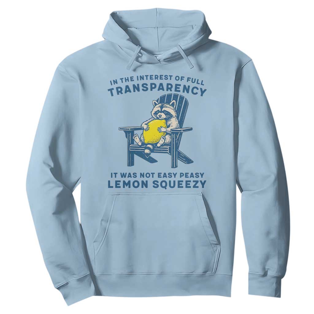 Funny Raccoon Hoodie In The Interest Of Full Transparency It Was Not Easy Peasy Lemon Squeezy TS14 Light Blue Print Your Wear