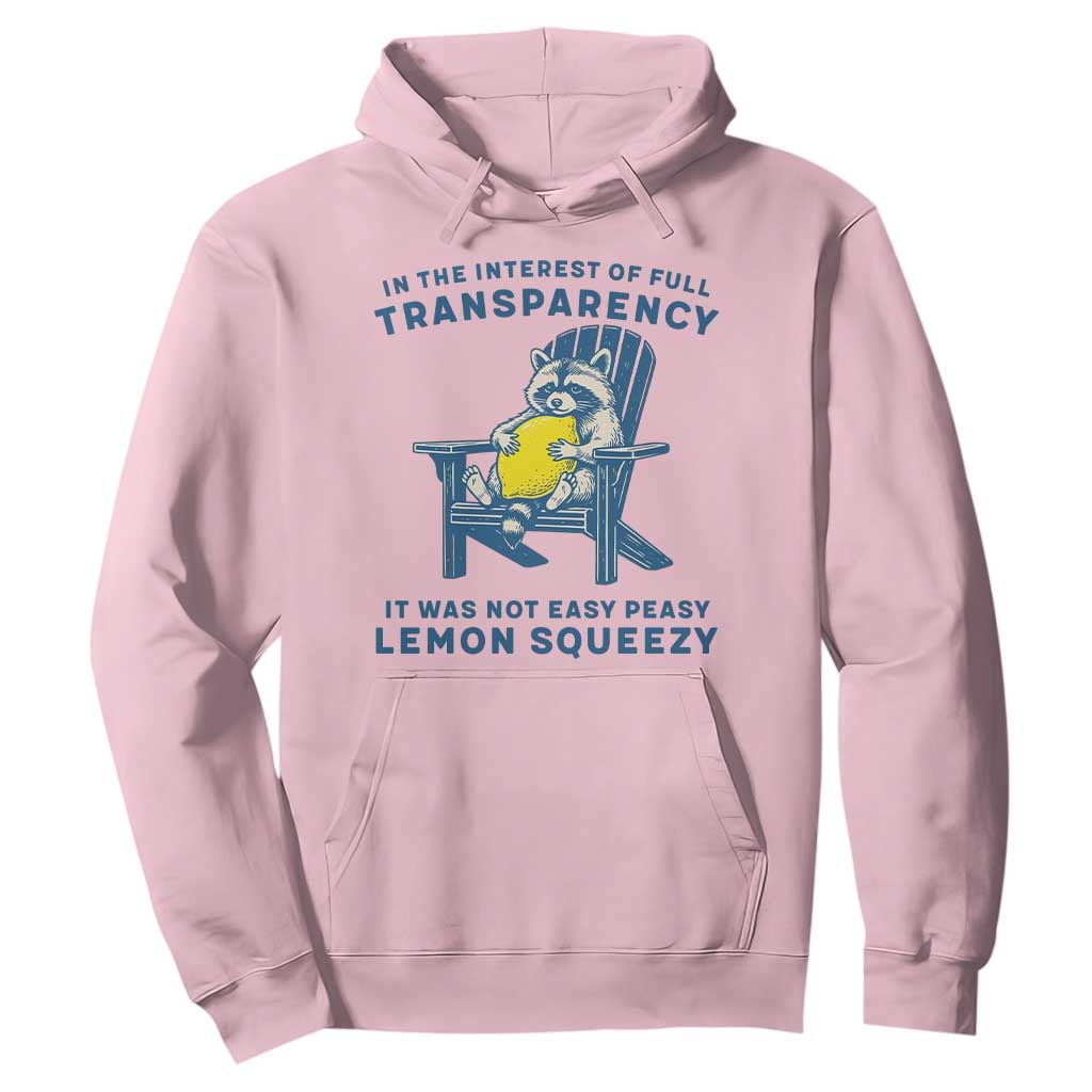 Funny Raccoon Hoodie In The Interest Of Full Transparency It Was Not Easy Peasy Lemon Squeezy TS14 Light Pink Print Your Wear