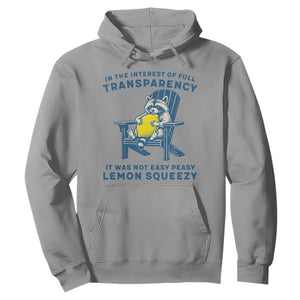 Funny Raccoon Hoodie In The Interest Of Full Transparency It Was Not Easy Peasy Lemon Squeezy TS14 Sport Gray Print Your Wear