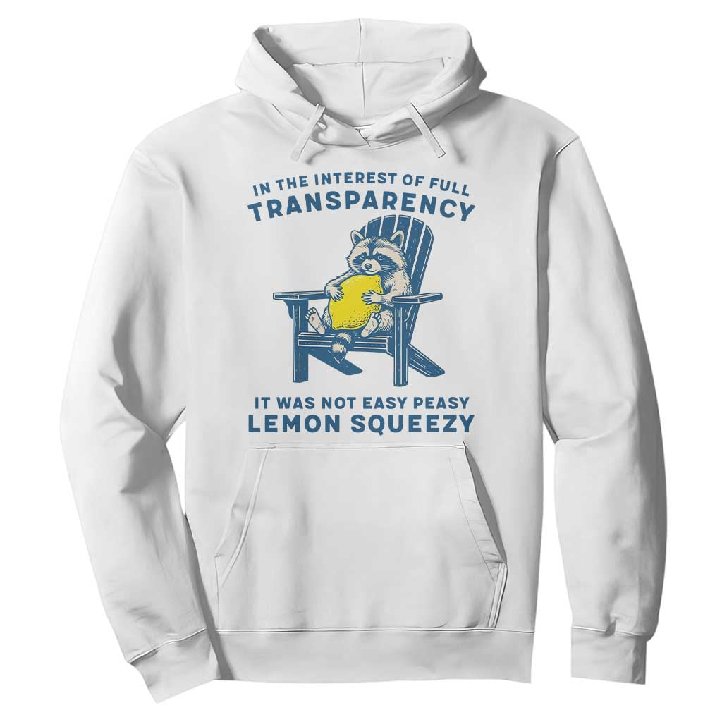 Funny Raccoon Hoodie In The Interest Of Full Transparency It Was Not Easy Peasy Lemon Squeezy TS14 White Print Your Wear