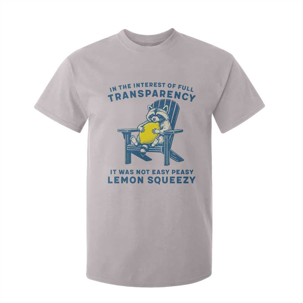 Funny Raccoon T Shirt For Kid In The Interest Of Full Transparency It Was Not Easy Peasy Lemon Squeezy TS14 Ice Gray Print Your Wear