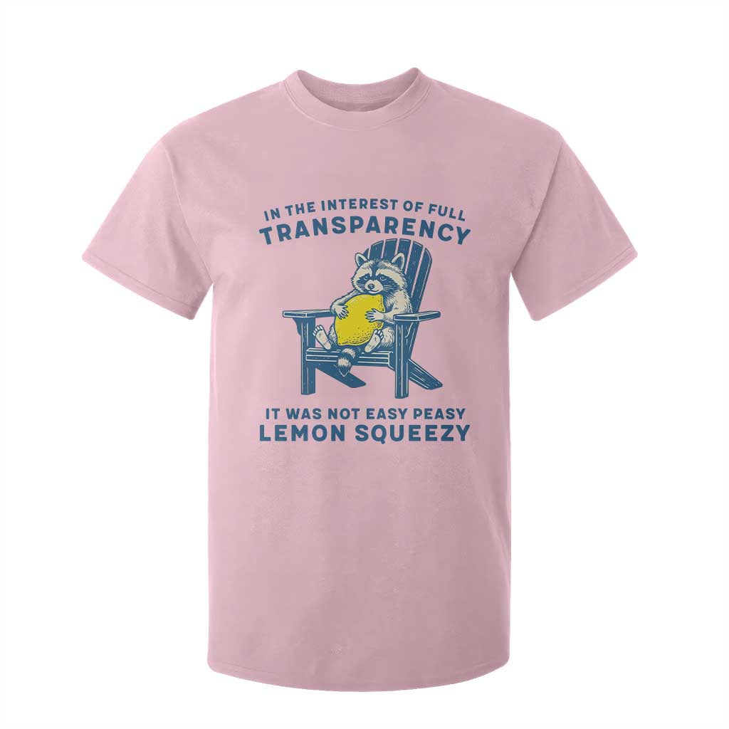 Funny Raccoon T Shirt For Kid In The Interest Of Full Transparency It Was Not Easy Peasy Lemon Squeezy TS14 Light Pink Print Your Wear